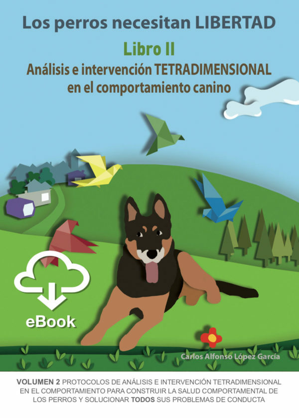 Los perros necesitan LIBERTAD. Libro II: Análisis e Intervención TETRADIMENSIONAL... 