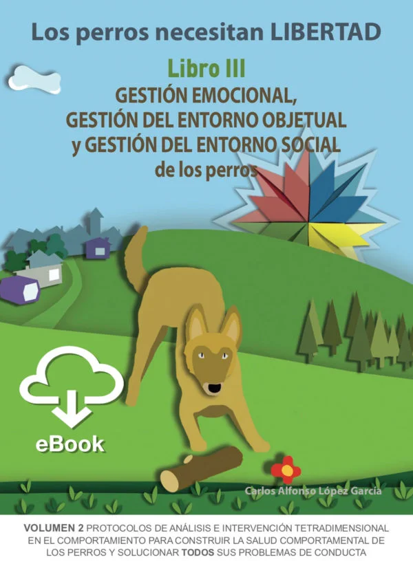 Los perros necesitan LIBERTAD. Libro III: GESTIÓN EMOCIONAL, GESTIÓN DEL... 