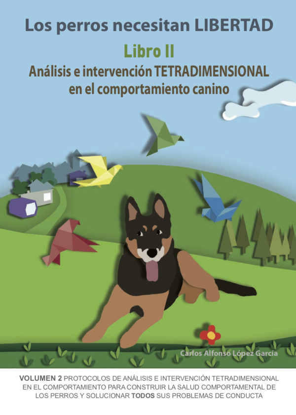 Los perros necesitan LIBERTAD. Libro II: Análisis e Intervención TETRADIMENSIONAL... 