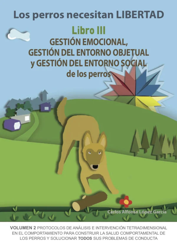 Los perros necesitan LIBERTAD. Libro III: GESTIÓN EMOCIONAL, GESTIÓN DEL... 