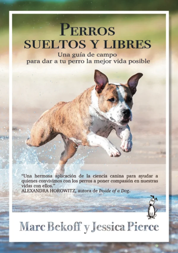 Perros sueltos y libres. Una guía de campo para dar... 